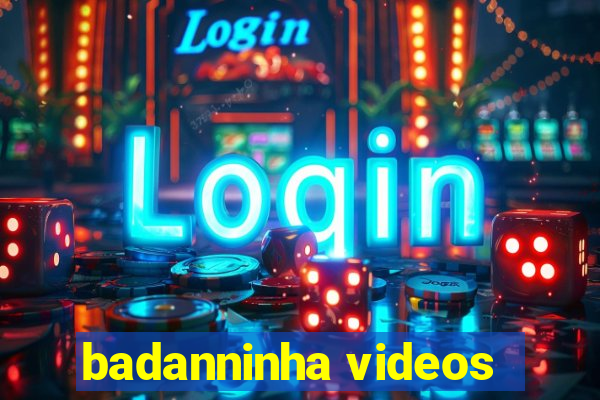 badanninha videos